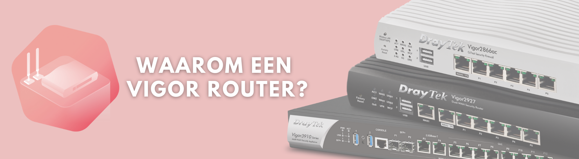 Waarom kiezen voor een DrayTek Vigor router Waarom een Vigor router?